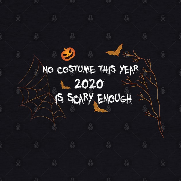 No costume this year 2020 is scary enough by uniqueversion